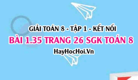 Giải bài 1.35 trang 26 Toán 8 Tập 1 SGK Kết nối tri thức